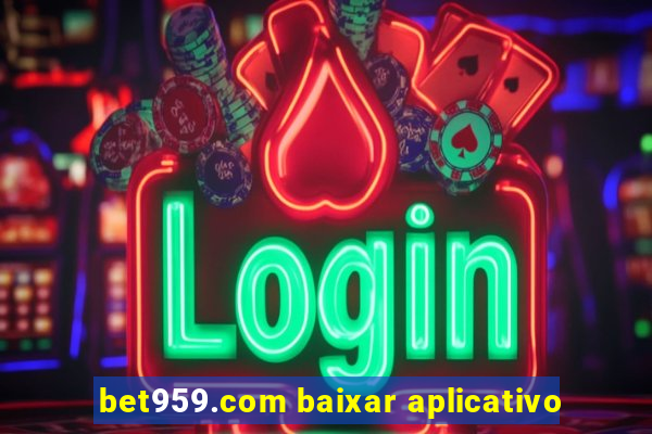 bet959.com baixar aplicativo